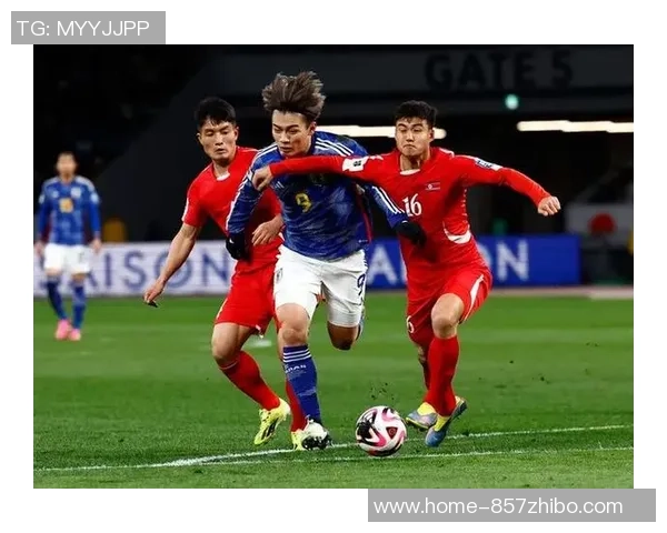日本国家足球队与朝鲜队的激烈对决回顾及精彩瞬间分析